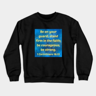 Bible Verse 1 Corinthians 16:13 Crewneck Sweatshirt